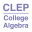 CLEP College Algebra Test Prep 10.0